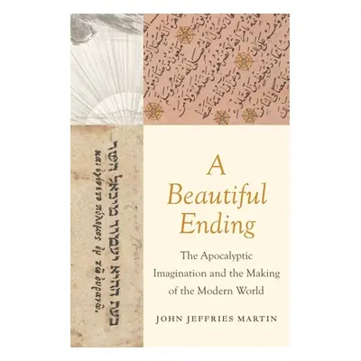 "A Beautiful Ending: The Apocalyptic Imagination and the Making of the Modern World" - "" ("Mart