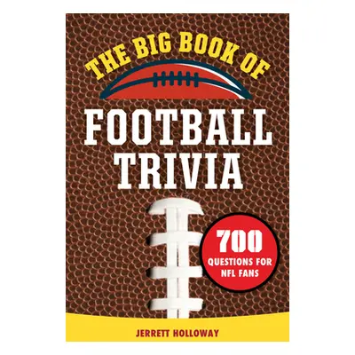 "The Big Book of Football Trivia: 700 Questions for NFL Fans" - "" ("Holloway Jerrett")(Paperbac