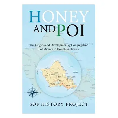 "Honey and Poi: The Origins and Development of Congregation Sof Ma'Arav in Honolulu Hawai'i" - "