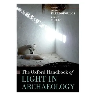 "The Oxford Handbook of Light in Archaeology" - "" ("Papadopoulos Costas")(Pevná vazba)