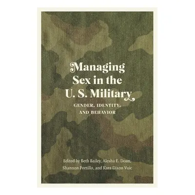 "Managing Sex in the U.S. Military: Gender, Identity, and Behavior" - "" ("Bailey Beth")(Paperba