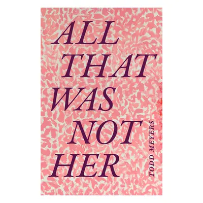 "All That Was Not Her" - "" ("Meyers Todd")(Pevná vazba)