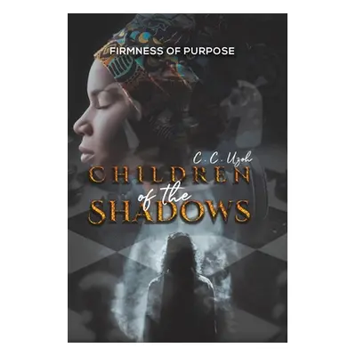 "Children of the Shadows: Firmness of Purpose" - "" ("Uzoh C. C.")(Paperback)