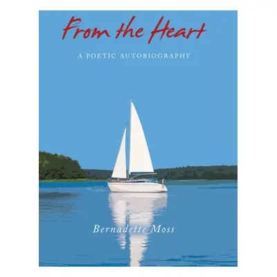 "From the Heart: A Poetic Autobiography" - "" ("Moss Bernadette")(Pevná vazba)