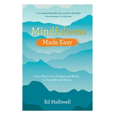 "Mindfulness Made Easy: Learn How to Be Present and Kind - To Yourself and Others" - "" ("Halliw