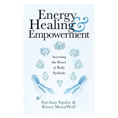 "Energy Healing & Empowerment: Accessing the Power of Reiki Symbols" - "" ("Squire Sueann")(Pape