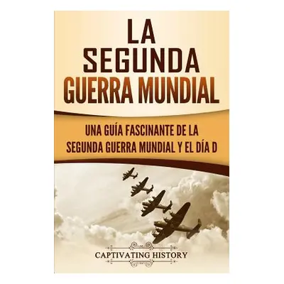 "La segunda Guerra Mundial: Una gua fascinante de la Segunda Guerra Mundial y el da D" - "" ("Hi