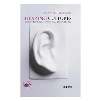 "Hearing Cultures: Essays on Sound, Listening and Modernity" - "" ("Erlmann Veit")(Pevná vazba)