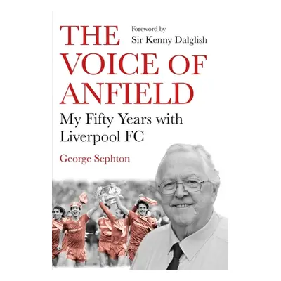 "The Voice of Anfield: My Fifty Years with Liverpool FC" - "" ("Sephton George")(Paperback)