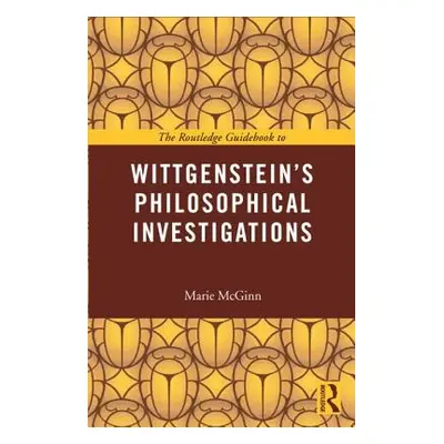 "The Routledge Guidebook to Wittgenstein's Philosophical Investigations" - "" ("McGinn Marie")(P