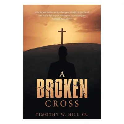 "A Broken Cross" - "" ("Hill Timothy W. Sr.")(Paperback)