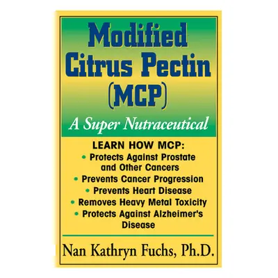 "Modified Citrus Pectin (McP): A Super Nutraceutical" - "" ("Fuchs Nan Kathryn")(Pevná vazba)