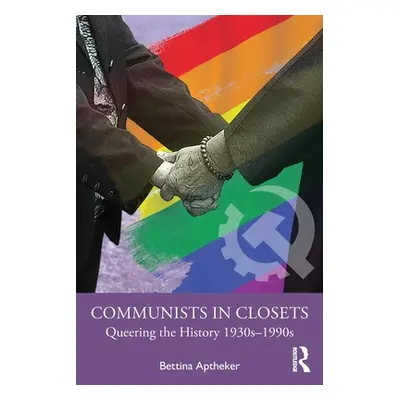 "Communists in Closets: Queering the History 1930s-1990s" - "" ("Aptheker Bettina")(Paperback)