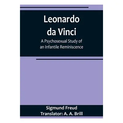 "Leonardo da Vinci: A Psychosexual Study of an Infantile Reminiscence" - "" ("Freud Translator a