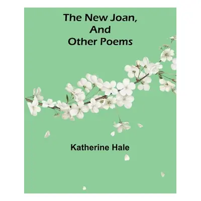 "The New Joan, and Other Poems" - "" ("Hale Katherine")(Paperback)