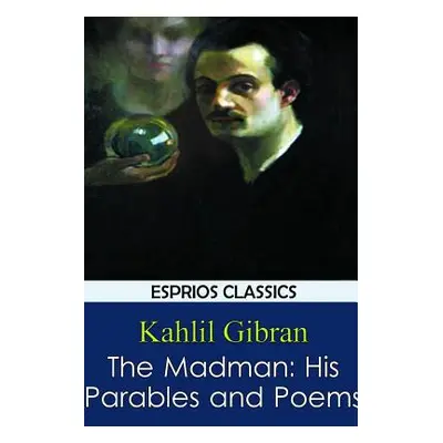 "The Madman: His Parables and Poems" - "" ("Gibran Kahlil")(Paperback)