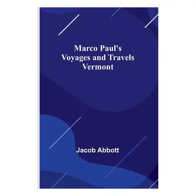 "Marco Paul's Voyages and Travels; Vermont" - "" ("Abbott Jacob")(Paperback)