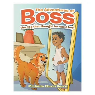 "The Adventures of Boss: The Dog That Thought He Was a Boy." - "" ("Perry Michelle Ebron")(Paper