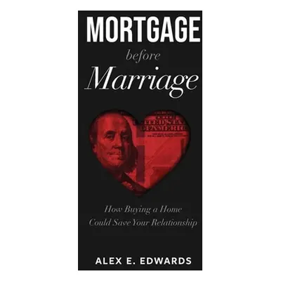 "Mortgage Before Marriage" - "" ("Edwards Alex E.")(Pevná vazba)