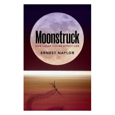 "Moonstruck: How Lunar Cycles Affect Life" - "" ("Naylor Ernest")(Paperback)