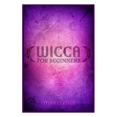 "Wicca for Beginners: Guide to Learn the Secrets of Witchcraft with Wiccan Spells, Moon Rituals,