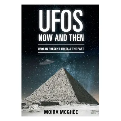 "UFOs Now and Then: UFO and alien encounters from both the present time and in the past" - "" ("