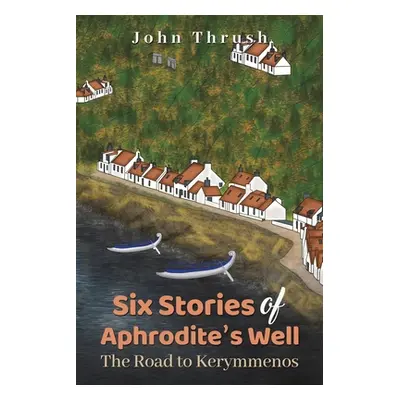 "Six Stories of Aphrodite's Well" - "" ("Thrush John")(Paperback)