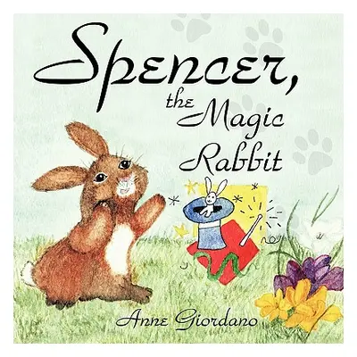 "Spencer, The Magic Rabbit" - "" ("Giordano Anne")(Paperback)