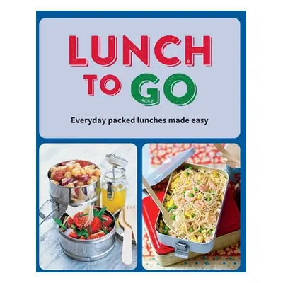 "Lunch to Go: Everyday Packed Lunches Made Easy" - "" ("Ryland Peters & Small")(Pevná vazba)