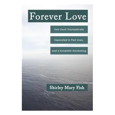 "Forever Love: Twin Souls Traumatically Separated in Past Lives, and a Kundalini Awakening" - ""