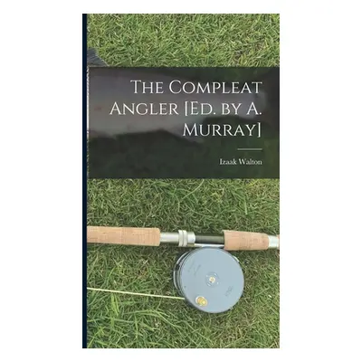 "The Compleat Angler [Ed. by A. Murray]" - "" ("Walton Izaak")(Pevná vazba)