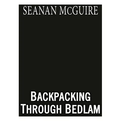 "Backpacking Through Bedlam" - "" ("McGuire Seanan")(Paperback)