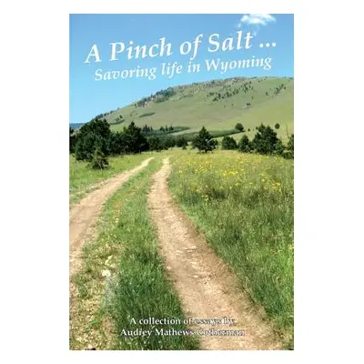 "A Pinch of Salt: Savoring Life in Wyoming" - "" ("Cotherman Audrey M.")(Paperback)