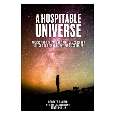 "A Hospitable Universe: Addressing Ethical and Spiritual Concerns in Light of Recent Scientific 