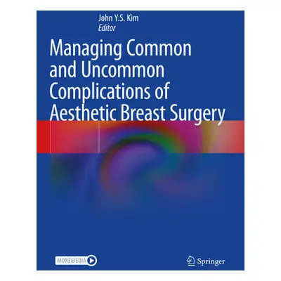 "Managing Common and Uncommon Complications of Aesthetic Breast Surgery" - "" ("Kim John Y. S.")