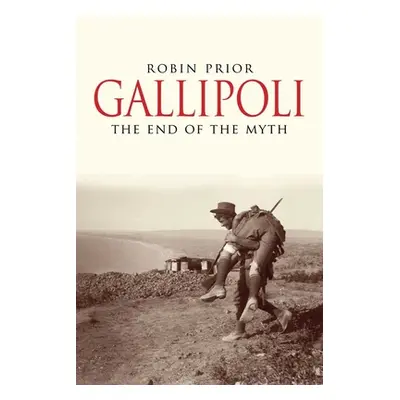 "Gallipoli: The End of the Myth" - "" ("Prior Robin")(Paperback)