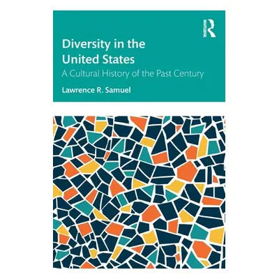 "Diversity in the United States: A Cultural History of the Past Century" - "" ("Samuel Lawrence 