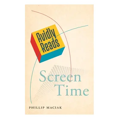 "Avidly Reads Screen Time" - "" ("Maciak Phillip")(Pevná vazba)