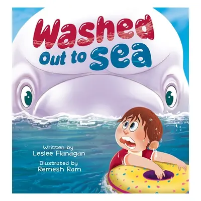 "Washed Out to Sea: A Heartwarming Ocean Adventure for Kids Ages 4-8" - "" ("Flanagan Leslee")(P