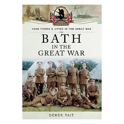 "Bath in the Great War" - "" ("Tait Derek")(Paperback / softback)