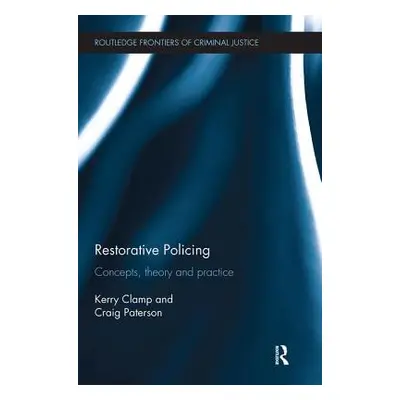 "Restorative Policing: Concepts, Theory and Practice" - "" ("Clamp Kerry")(Paperback)