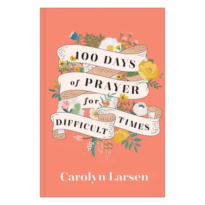 "100 Days of Prayer for Difficult Times" - "" ("Larsen Carolyn")(Pevná vazba)