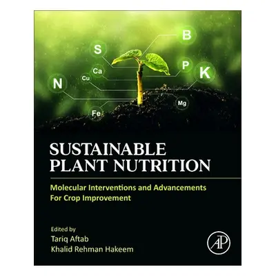 "Sustainable Plant Nutrition: Molecular Interventions and Advancements for Crop Improvement" - "