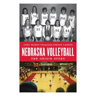 "Nebraska Volleyball: The Origin Story" - "" ("Mabry John")(Pevná vazba)