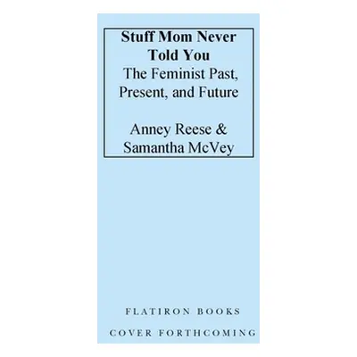 "Stuff Mom Never Told You: The Feminist Past, Present, and Future" - "" ("Reese Anney")(Pevná va