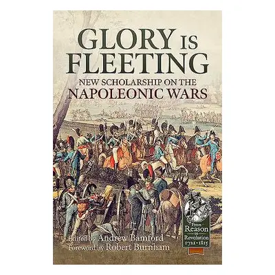 "Glory Is Fleeting: New Scholarship on the Napoleonic Wars" - "" ("Bamford Andrew")(Paperback)