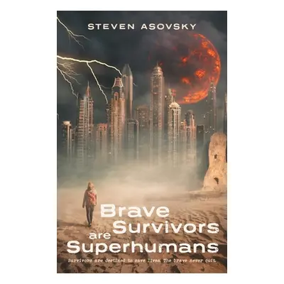 "Brave Survivors are Superhumans" - "" ("Asovsky Steven")(Paperback)