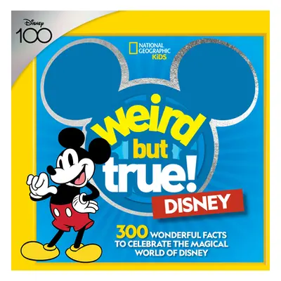 "Weird But True! Disney: 300 Wonderful Facts to Celebrate the Magic of Disney" - "" ("National G