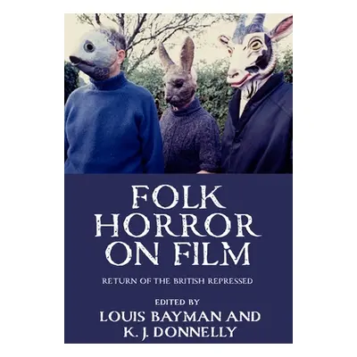 "Folk Horror on Film: Return of the British Repressed" - "" ("Donnelly Kevin J.")(Pevná vazba)