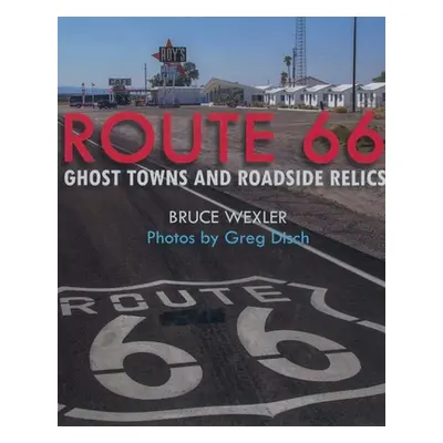 "Route 66: Ghost Towns and Roadside Relics" - "" ("Wexler Bruce")(Paperback)